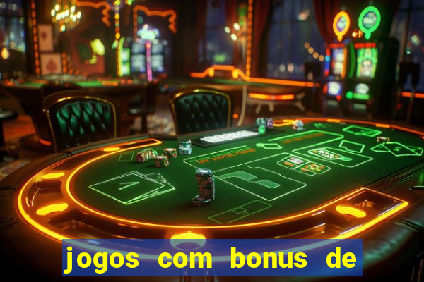 jogos com bonus de cadastro sem dep贸sito