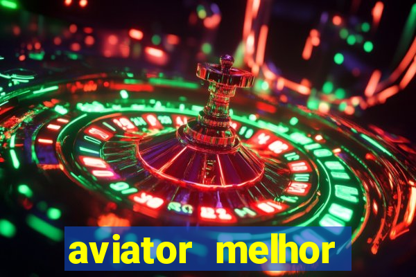 aviator melhor horario para jogar