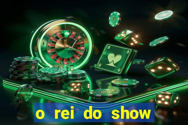 o rei do show filme completo dublado drive