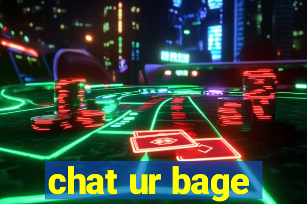 chat ur bage