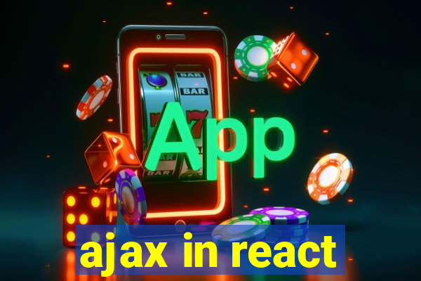 ajax in react