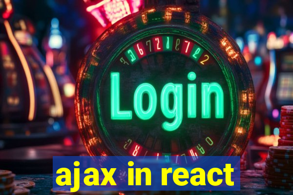 ajax in react