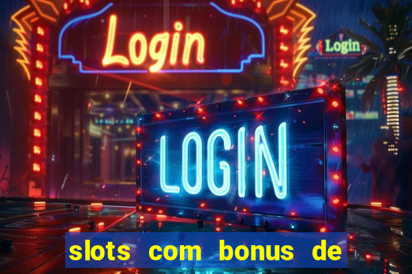 slots com bonus de boas vindas