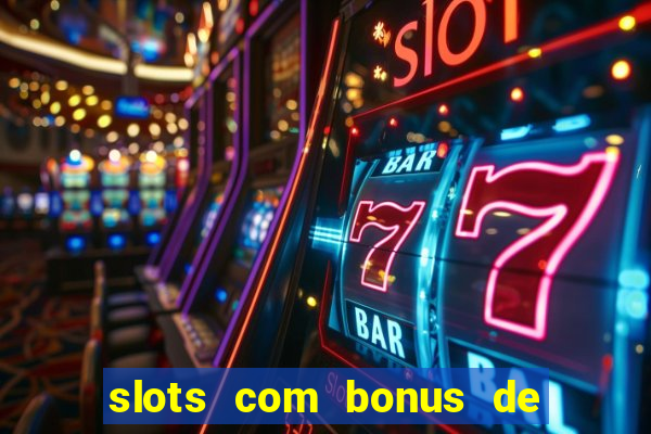 slots com bonus de boas vindas