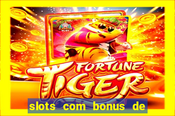 slots com bonus de boas vindas