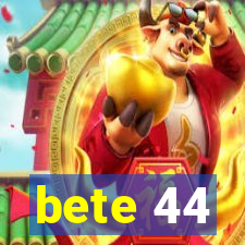 bete 44