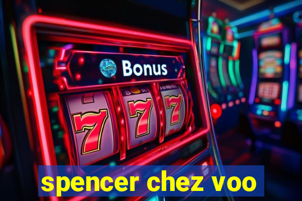 spencer chez voo