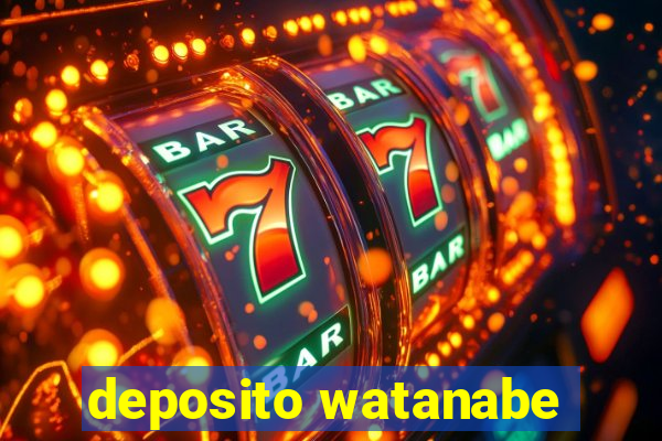 deposito watanabe