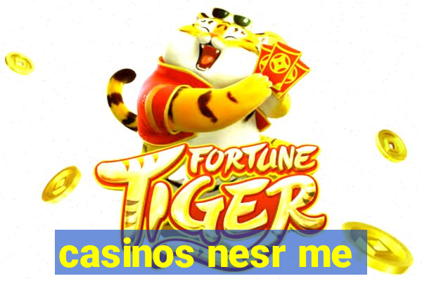 casinos nesr me