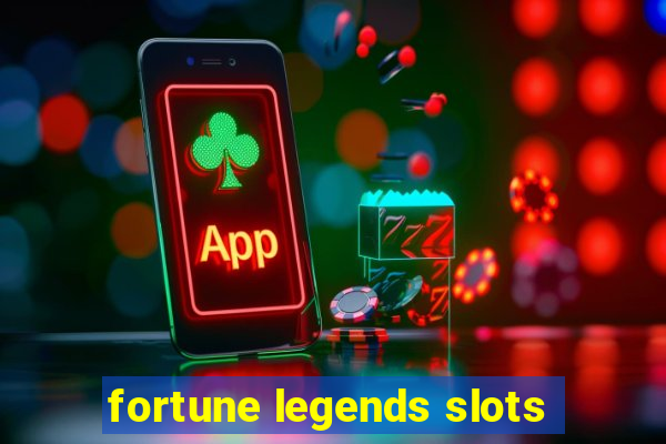 fortune legends slots