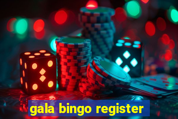 gala bingo register