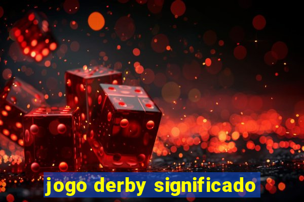 jogo derby significado