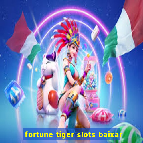 fortune tiger slots baixar