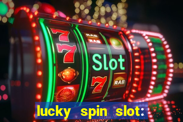 lucky spin slot: ca?a níqueis