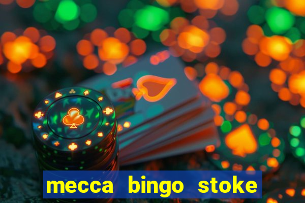 mecca bingo stoke on trent