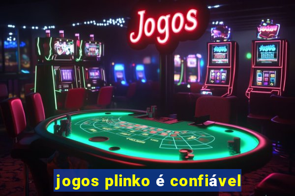 jogos plinko é confiável