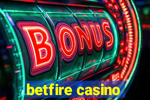 betfire casino