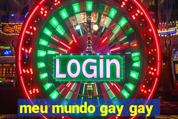 meu mundo gay gay