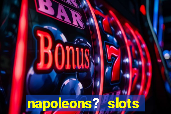 napoleons? slots casino vegas