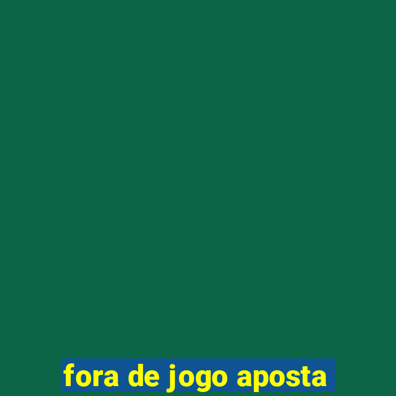 fora de jogo aposta