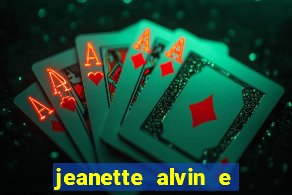 jeanette alvin e os esquilos