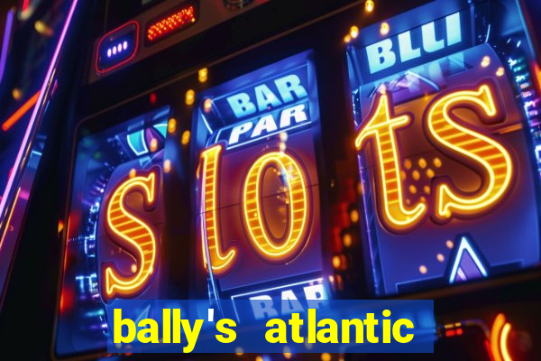 bally's atlantic city hotel & casino