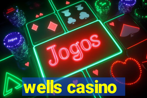 wells casino