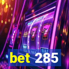 bet 285