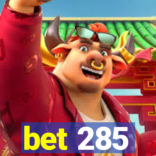 bet 285