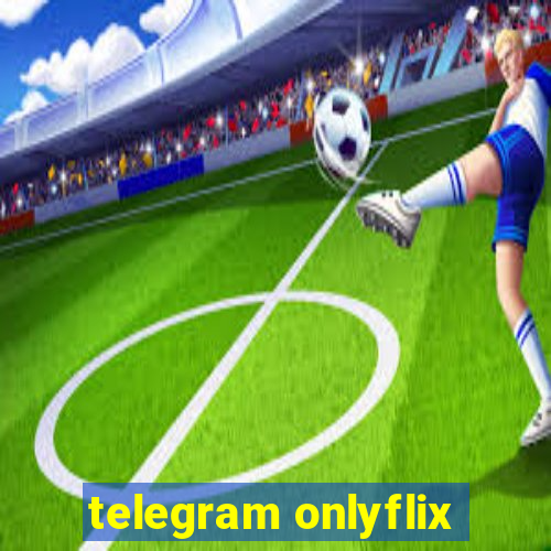 telegram onlyflix