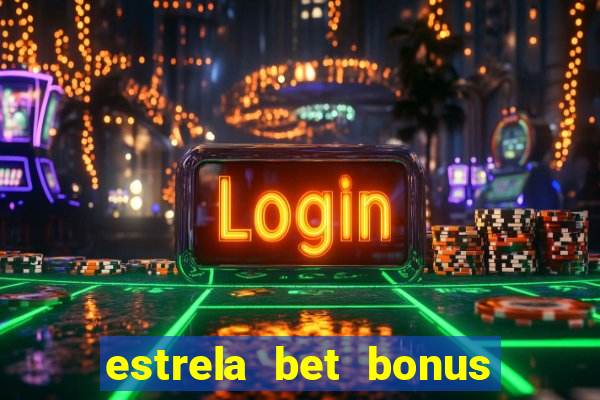 estrela bet bonus primeira aposta