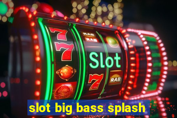 slot big bass splash