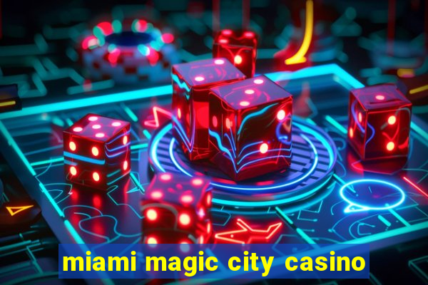 miami magic city casino