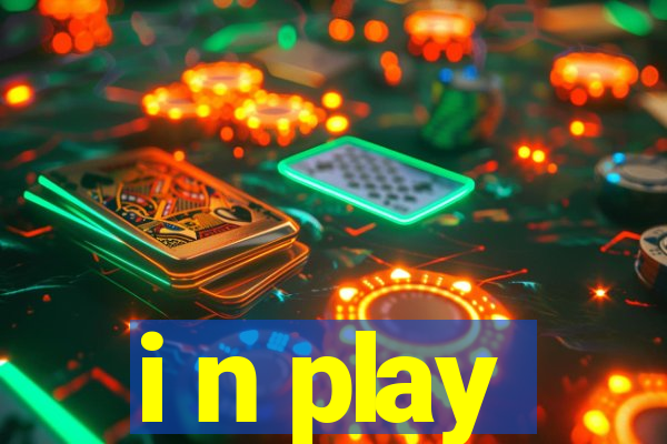 i n play