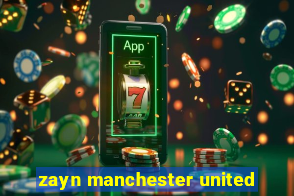 zayn manchester united