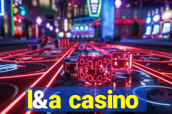 l&a casino