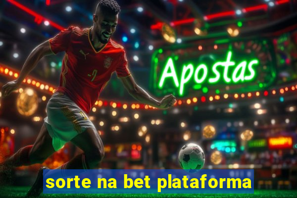 sorte na bet plataforma