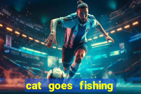 cat goes fishing free download