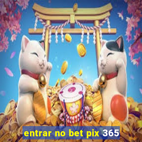 entrar no bet pix 365