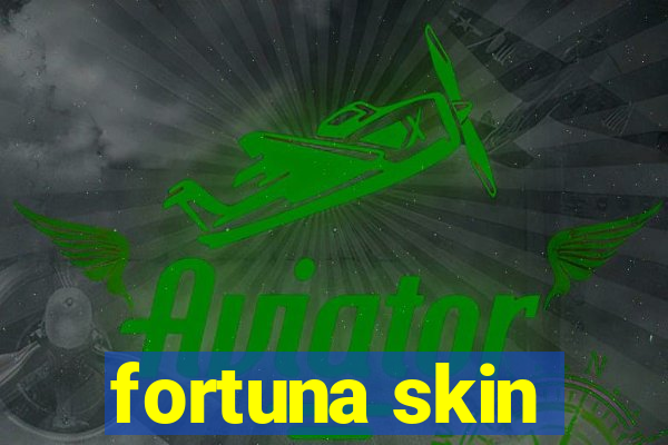 fortuna skin