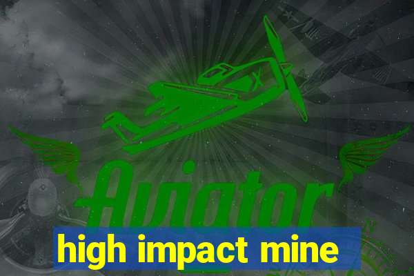 high impact mine