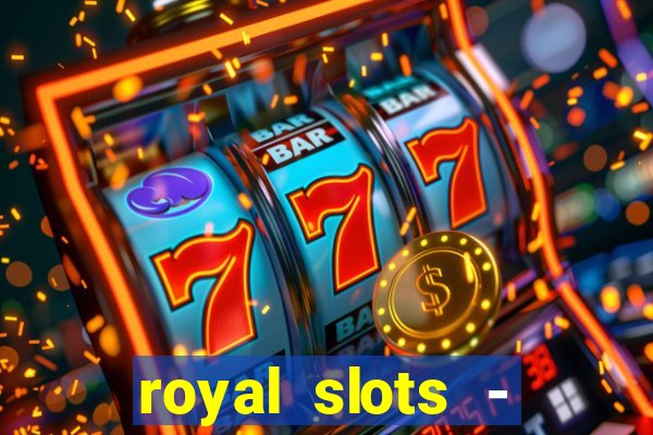 royal slots - casino slots 777