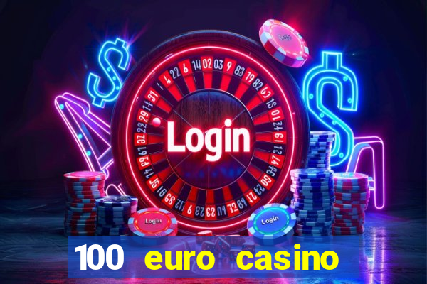 100 euro casino deposit bonus