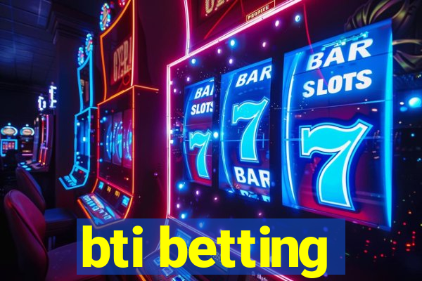 bti betting