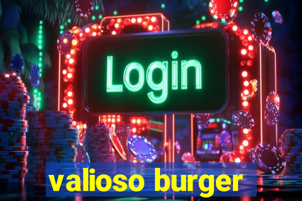 valioso burger