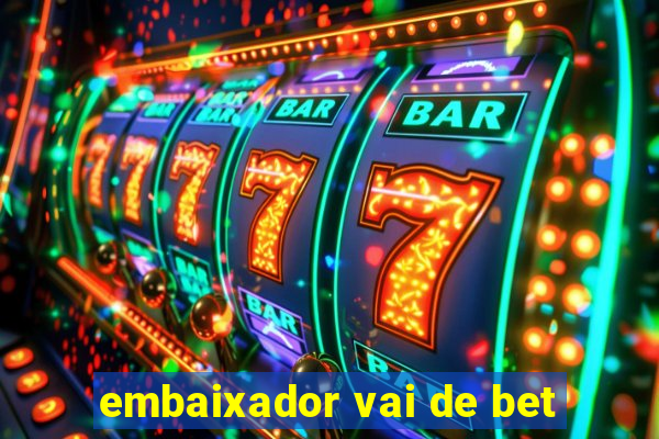 embaixador vai de bet