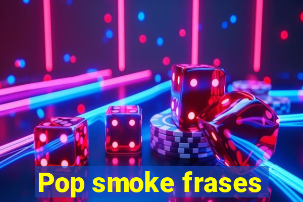 Pop smoke frases