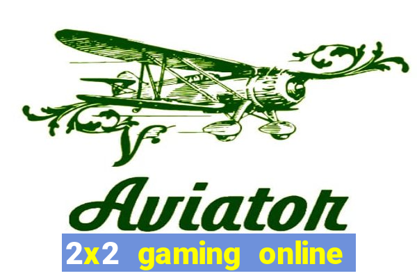 2x2 gaming online casino sites