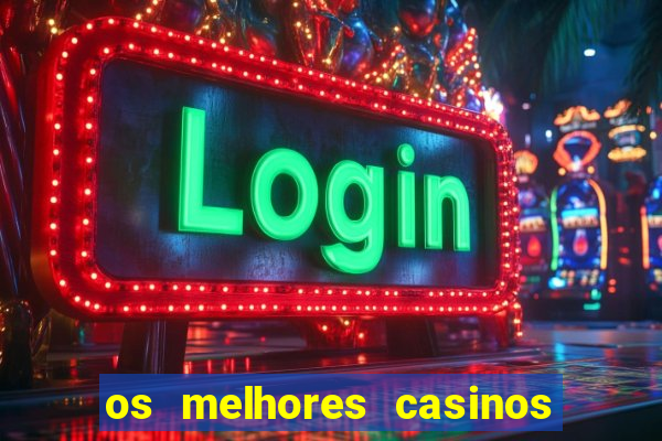 os melhores casinos online do mundo