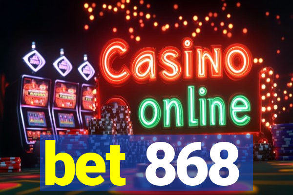 bet 868